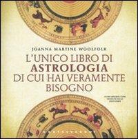 L'unico libro di astrologia di cui hai veramente bisogno - Joanna Martine Woolfolk - Libro Castelvecchi 2010 | Libraccio.it