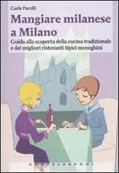 Mangiare milanese a Milano. Guida alla scoperta della cucina tradizionale e dei migliori ristoranti tipici menegheni