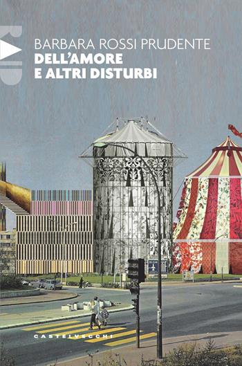 Dell'amore e altri disturbi - Barbara Rossi Prudente - Libro Castelvecchi 2023, Raid | Libraccio.it