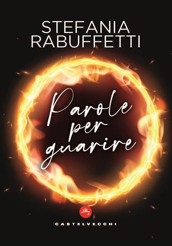 Parole per guarire - Stefania Rabuffetti - Libro Castelvecchi 2023 | Libraccio.it