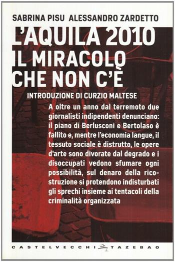 L'Aquila 2010. Il miracolo che non c'è - Sabrina Pisu, Alessandro Zardetto - Libro Castelvecchi 2010, Tazebao | Libraccio.it