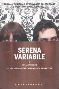 Serena variabile - Gianluca Morozzi, Elisa Genghini - Libro Castelvecchi 2010, Le torpedini | Libraccio.it
