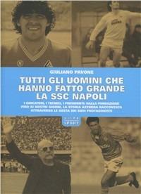 Tutti gli uomini che hanno fatto grande la SSC Napoli - Giuliano Pavone - Libro Ultra 2010 | Libraccio.it