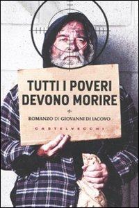 Tutti i poveri devono morire - Giovanni Di Iacovo - Libro Castelvecchi 2010, Le torpedini | Libraccio.it