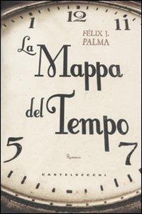 La mappa del tempo - Félix J. Palma - Libro Castelvecchi 2011, Narrativa | Libraccio.it