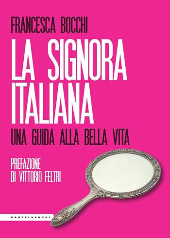 La signora italiana. Una guida alla bella vita - Francesca Bocchi - Libro Castelvecchi 2023, Le Polene | Libraccio.it