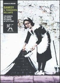 Banksy. Il terrorista dell'arte. Ediz. illustrata - Sabina De Gregori - Libro Castelvecchi 2010, I timoni | Libraccio.it