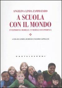 A scuola con il mondo. Un'esperienza modello, un modello di esperienza - Angelina Linda Zammataro - Libro Castelvecchi 2010 | Libraccio.it