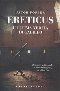 Ereticus. L'ultima verità di Galileo Galileo - Jacob Popper - Libro Castelvecchi 2010, Narrativa | Libraccio.it