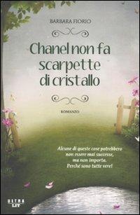 Chanel non fa scarpette di cristallo - Barbara Fiorio - Libro Castelvecchi 2010, Ultra | Libraccio.it
