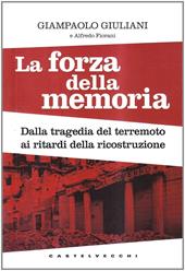 La forza della memoria. Dalla tragedia del terremoto ai ritardi nella ricostruzione: Giampaolo Giuliani denuncia i misfatti di una ricerca scientifica