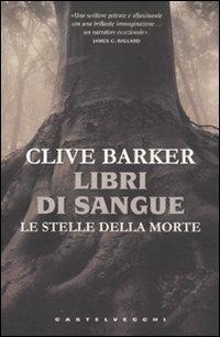 Le stelle della morte. Libri di sangue - Clive Barker - Libro Castelvecchi 2011, Narrativa | Libraccio.it