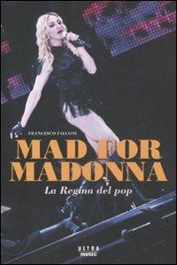 Mad for Madonna. La regina del pop - Francesco Falconi - Libro Ultra 2011 | Libraccio.it
