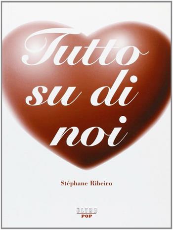Tutto su di noi - Stéphane Ribeiro - Libro Castelvecchi 2011 | Libraccio.it
