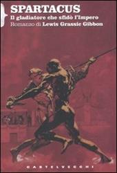 Spartacus. Il gladiatore che sfidò l'impero