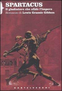 Spartacus. Il gladiatore che sfidò l'impero - Lewis G. Gibbon - Libro Castelvecchi 2011, Biblioteca dell'immaginario | Libraccio.it