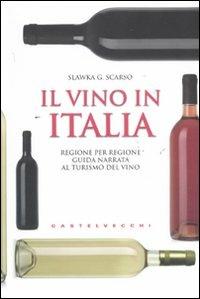Il vino in Italia. Regione per regione guida narrata al turismo del vino - Slawka G. Scarso - Libro Castelvecchi 2011, Centocittà | Libraccio.it