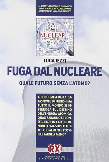 Fuga dal nucleare - Luca Iezzi - Libro Castelvecchi 2011 | Libraccio.it