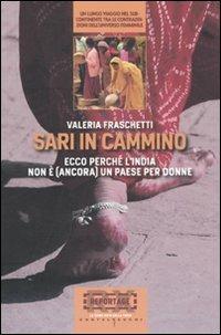Sari in cammino. Ecco perché l'India non è (ancora) un paese per donne - Valeria Fraschetti - Libro Castelvecchi 2011, RX | Libraccio.it