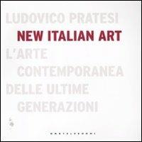 New italian art. L'arte contemporanea delle ultime generazioni. Ediz. illustrata - Ludovico Pratesi - Libro Castelvecchi 2011 | Libraccio.it
