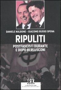 Ripuliti. Postfascisti durante e dopo Berlusconi - Daniele Nalbone, Giacomo Russo Spena - Libro Castelvecchi 2011, RX | Libraccio.it