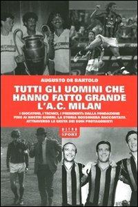 Tutti gli uomini che hanno fatto grande l'A. C. Milan - Augusto De Bartolo - Libro Ultra 2011 | Libraccio.it