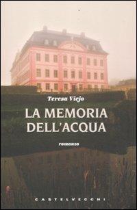La memoria dell'acqua - Teresa Viejo - Libro Castelvecchi 2011, Narrativa | Libraccio.it
