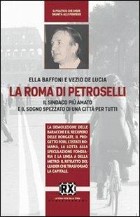 La Roma di Petroselli. Il sindaco più amato e il sogno spezzato di una città per tutti - Ella Baffoni, Vezio De Luca - Libro Castelvecchi 2011, RX | Libraccio.it