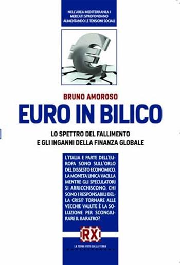 Euro in bilico. Lo spettro del fallimento e gli inganni della finanza globale - Bruno Amoroso - Libro Castelvecchi 2011, RX | Libraccio.it