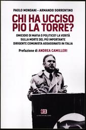 Chi ha ucciso Pio La Torre? Omicidio di mafia o politico? La verità sulla morte del più importante dirigente comunista assassinato in Italia