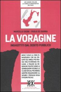 La voragine. Inghiottiti dal debito pubblico - Marcello Degni, Paolo De Ioanna - Libro Castelvecchi 2011, RX | Libraccio.it