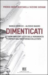 Dimenticati. Cittadini innocenti uccisi dalla 'ndrangheta e sepolti dall'indifferenza dello Stato - Danilo Chirico, Alessio Magro - Libro Castelvecchi 2011, RX | Libraccio.it