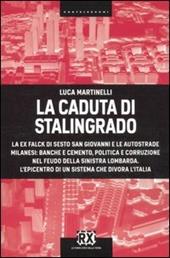 La caduta di Stalingrado. La ex Falck di Sesto San Giovanni e le autostrade milanesi: banche e cemento, politica e corruzione nel feudo della sinistra lombarda. L'epicentro di un sistema che divora l'Italia