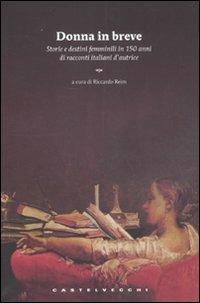Donna in breve. Storie e destini femminili in 150 anni di novellistica italiana d'autrice  - Libro Castelvecchi 2012 | Libraccio.it