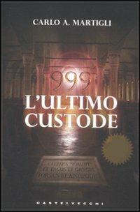 999. L'ultimo custode - Carlo Adolfo Martigli - Libro Castelvecchi 2020 | Libraccio.it
