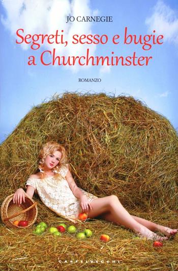 Segreti, sesso e bugie a Churchminster - Jo Carnegie - Libro Castelvecchi 2012, Narrativa | Libraccio.it