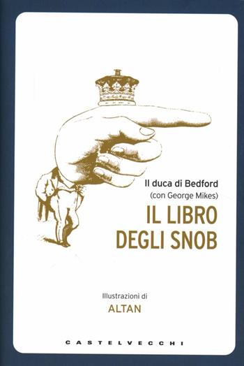 Il libro degli snob. Ediz. illustrata - Duca di Bedford, George Mikes - Libro Castelvecchi 2012, Le Navi | Libraccio.it