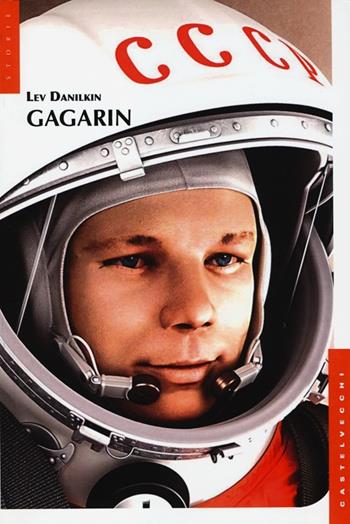 Gagarin - Lev Danilkin - Libro Castelvecchi 2013, Storie | Libraccio.it