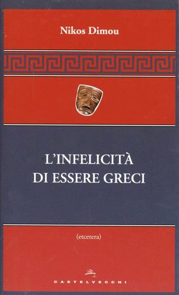 L'infelicità di essere greci - Nikos Dimou - Libro Castelvecchi 2012, Etcetera | Libraccio.it