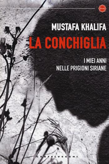 La conchiglia. I miei anni nelle prigioni siriane - Mustafa Khalifa - Libro Castelvecchi 2014, Diwan | Libraccio.it