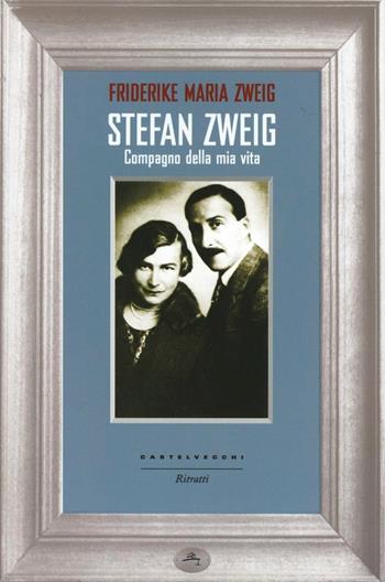 Stefan Zweig. Compagno della mia vita - Fridericke M. Zweig - Libro Castelvecchi 2012, Ritratti | Libraccio.it