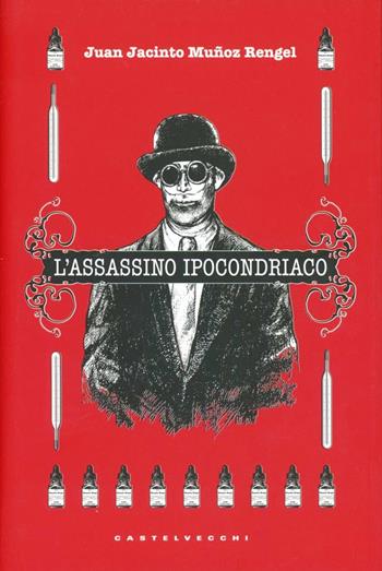 L'assassino ipocondriaco - Juan J. Muñoz Rengel - Libro Castelvecchi 2012, Narrativa | Libraccio.it