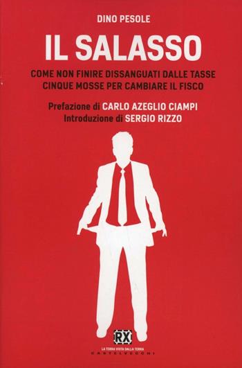Il salasso. Come non finire dissanguati dalle tasse. Cinque mosse per cambiare il fisco - Dino Pesole - Libro Castelvecchi 2012, RX | Libraccio.it