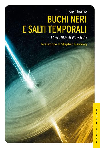 Buchi neri e salti temporali. L'eredità di Einstein. Ediz. illustrata - Kip Thorne - Libro Castelvecchi 2013, Le Navi | Libraccio.it