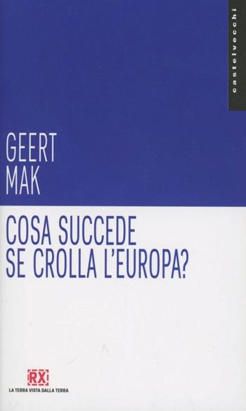 Cosa succede se crolla l'Europa? - Geert Mak - Libro Castelvecchi 2012, Pamphlet | Libraccio.it