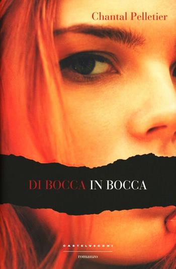 Di bocca in bocca - Chantal Pelletier - Libro Castelvecchi 2012, Narrativa | Libraccio.it