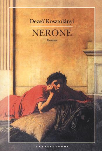 Nerone - Dezsó Kosztolányi - Libro Castelvecchi 2014, Narrativa | Libraccio.it