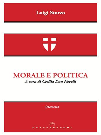 Morale e politica - Luigi Sturzo - Libro Castelvecchi 2012, Etcetera | Libraccio.it