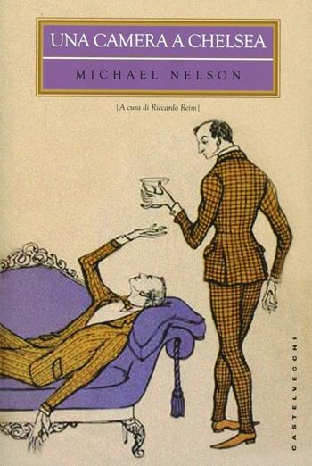Una camera a Chelsea - Michael Nelson - Libro Castelvecchi 2012, Biblioteca dell'immaginario | Libraccio.it