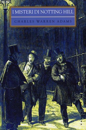 I misteri di Notting Hill - Charles W. Adams - Libro Castelvecchi 2013, Biblioteca dell'immaginario | Libraccio.it